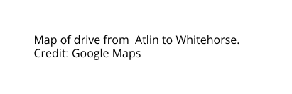 Map of drive from Atlin to Whitehorse Credit Google Maps