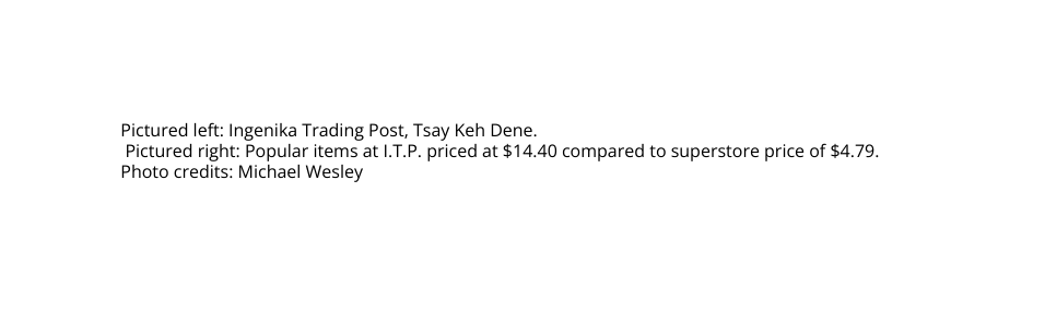 Pictured left Ingenika Trading Post Tsay Keh Dene Pictured right Popular items at I T P priced at 14 40 compared to superstore price of 4 79 Photo credits Michael Wesley